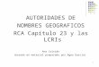 AUTORIDADES DE NOMBRES GEOGRAFICOS RCA Capítulo 23 y las LCRIs Ana Cristán