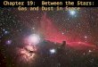 Chapter 19:  Between the Stars: Gas and Dust in Space