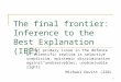 The final frontier: Inference to the Best Explanation (IBE)