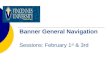 Banner General Navigation  Sessions: February 1 st  & 3rd