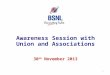 Awarene ss Session with Union and Associations 30 th  November 2013