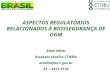 ASPECTOS REGULATÓRIOS RELACIONADOS À BIOSSEGURANÇA DE OGM Allan Edver Assessor técnico CTNBio