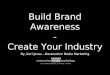 Build Brand Awareness - Create Your Industry