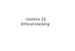 Lecture 22 Ethical Hacking