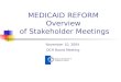 MEDICAID REFORM  Overview  of Stakeholder Meetings