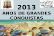 2013 ANOS DE GRANDES CONQUISTAS