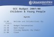 GCC Budget 2007/08 Children & Young People Agenda 19.00Welcome and Introductions (by Chair)