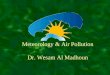 Meteorology & Air Pollution Dr. Wesam Al Madhoun