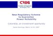 New Regulatory Scheme  to Guarantee  Power Reliability Colombia, an investment oportunity