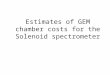Estimates of GEM chamber costs for the Solenoid spectrometer