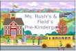 Ms.  Rush’s & Ms. Field’s  Pre-Kindergarten