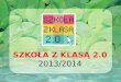 SZKOŁA Z KLASĄ 2.0 2013/2014