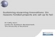 Sustaining eLearning  Innovations: Six reasons funded  projects are set up to  fail