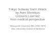 Tokyo Subway Sarin Attack  by Aum Shinrikyo  Lessons Learned  from medical perspective