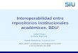 Interoperabilidad entre repositorios institucionales académicos. BDU 2