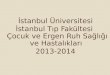 İstanbul Üniversitesi İstanbul Tıp Fakültesi  Çocuk ve Ergen Ruh Sağlığı ve Hastalıkları 2013-2014