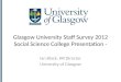Glasgow  University Staff Survey  2012 Social Science College Presentation -