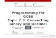 Programming for GCSE Topic 2.3: Converting Binary  and Decimal