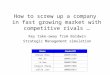 How to screw up a company  in fast growing market with competitive rivals …