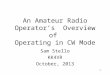 An Amateur Radio Operator’s  Overview of  Operating in CW Mode