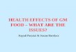 HEALTH EFFECTS OF GM FOOD – WHAT ARE THE ISSUES? Arpad Pusztai & Susan Bardocz