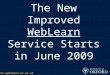 The New Improved  WebLearn  Service Starts in June 2009