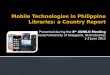 Mobile Technologies in Philippine Libraries: a Country Report