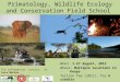 Primatology , Wildlife Ecology and Conservation Field School
