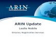 ARIN  Update Leslie Nobile Director, Registration Services