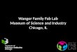 Wanger  Family Fab Lab Museum of Science and Industry Chicago, IL