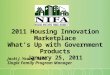 2011 Housing Innovation Marketplace What’s Up with Government Products January 25, 2011