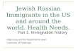 Jewish Russian Immigrants in the US and around the world. Health Needs