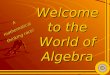 Welcome to the World of Algebra