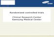 Randomized controlled trials Clinical Research Center Samsung Medical Center