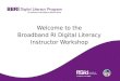 Welcome to the Broadband RI Digital Literacy Instructor Workshop