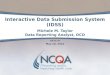 Interactive Data Submission System (IDSS) Michele M. Taylor Data Reporting Analyst, DCO