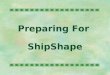 Preparing For  ShipShape