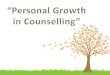 “Personal Growth in  Counselling ”