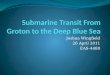 Submarine Transit From  Groton to the  Deep Blue Sea