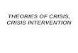 THEORIES OF CRISIS, CRISIS INTERVENTION