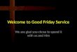 Welcome to Good Friday Service