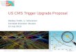 US CMS Trigger Upgrade Proposal