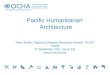 Pacific Humanitarian Architecture Peter Muller, Regional Disaster Response Adviser, OCHA Pacific