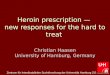 Heroin prescription —  new responses for the hard to treat