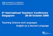 5 th  International Teachers’ Conference Singapore               28-30 October 2009