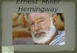 Ernest  Miller Hemingway