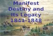 Manifest Destiny and Its Legacy 1841-1848