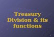 Treasury Division & its functions