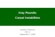 Xray Rounds: Carpal Instabilities Heather Patterson PGY 2 September 7, 2006