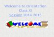 Welcome to Orientation Class XI Session  2014-2015